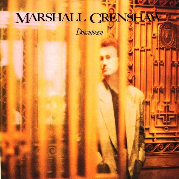 Marshall Crenshaw: Downtown (1985)
